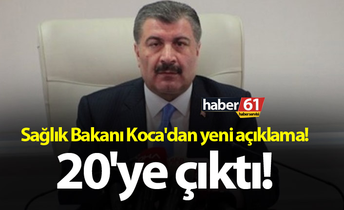 Sağlık Bakanı Koca'dan yeni açıklama! 20'ye çıktı!