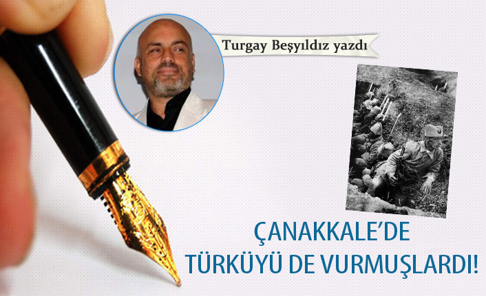 Çanakkale’de türküyü de vurmuşlardı!