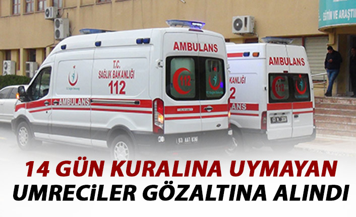 Evde kalma kuralına uymayan umreciler gözaltına alındı