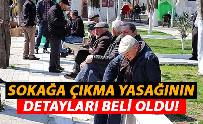 Türkiye'de 65 yaş ve üstü için sokağa çıkma yasağının detayları belli oldu