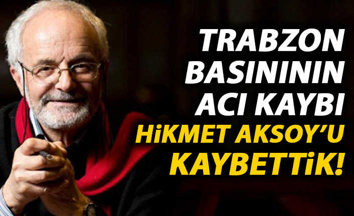 Hikmet Aksoy hayatını kaybetti!