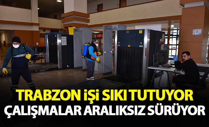 Trabzon'da koronavirüse karşı önlemler sıkı tutuluyor