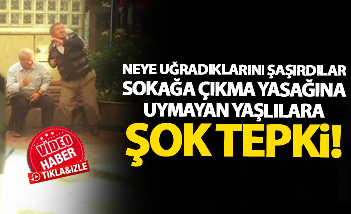 Yasağa uymayan yaşlılara böyle tepki gösterdiler! Neye uğradıklarını şaşırdılar1