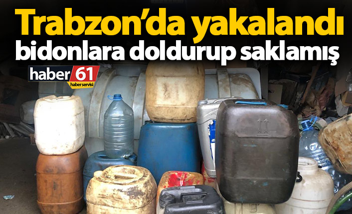 Trabzon’da yakalandı! Bidonlara doldurup getirmişler!