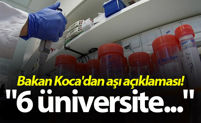 Bakan Koca'dan aşı açıklaması! "6 üniversiteye davet"