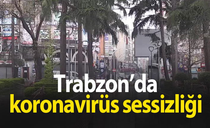 Trabzon'da sokaklar boş kaldı