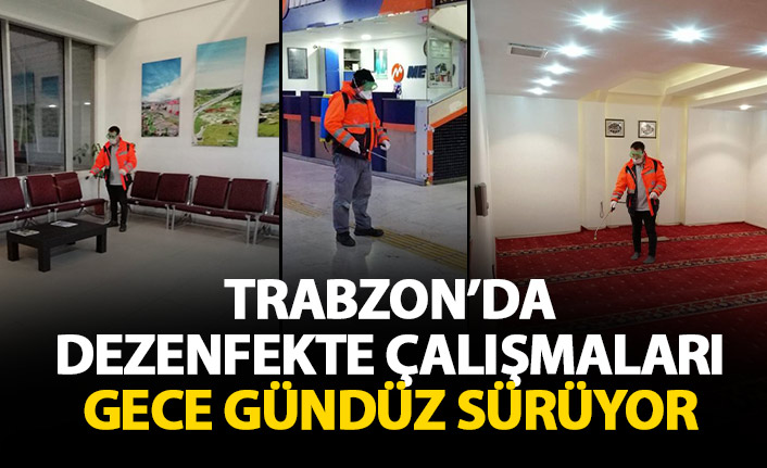 Trabzon gece gündüz dezenfekte ediliyor