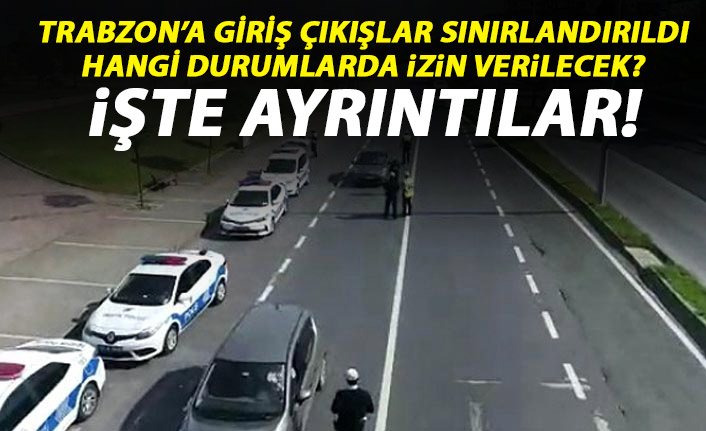 Trabzon dahil 30 Büyükşehire giriş çıkışlar Sınırlandırmıştı! Ayrıntılar belli oldu!