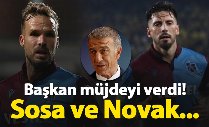 Ağaoğlu müjdeyi verdi: Sosa ve Novak...