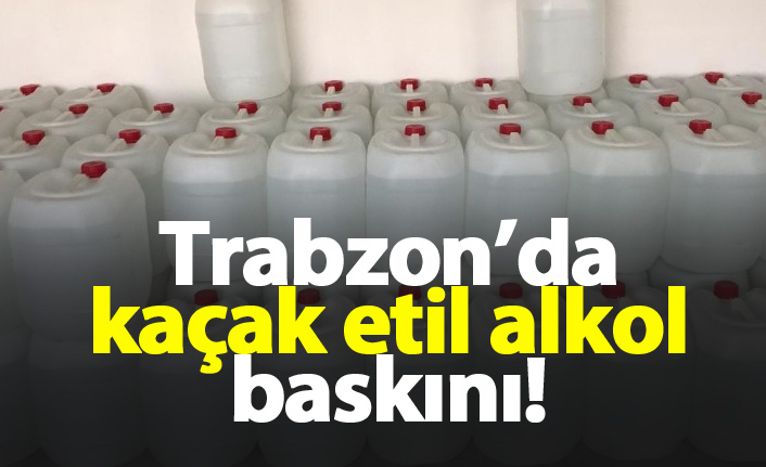 Trabzon'da kaçak alkol operasyonu