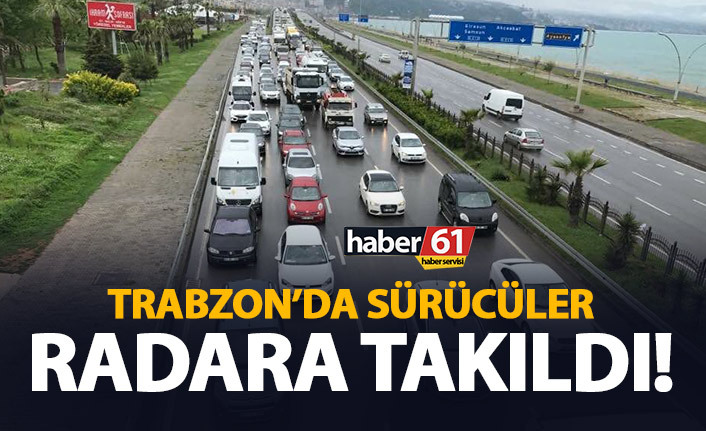 Trabzon’da sürücüler radara takıldı!