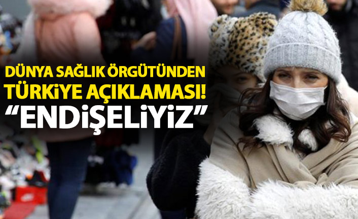 Dünya Sağlık örgütünden Türkiye açıklaması: Endişeliyiz