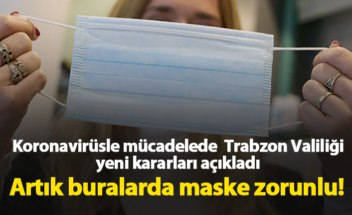 Trabzon’da Yeni Koronavirüs Önlemleri: Maske ve Eldiven Zorunluluğu Artırıldı
