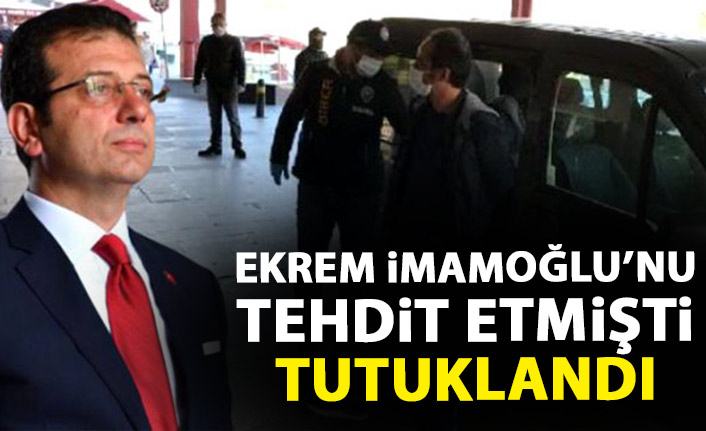 Ekrem İmamoğlu'nu tehdit etmişti! Tutuklandı!