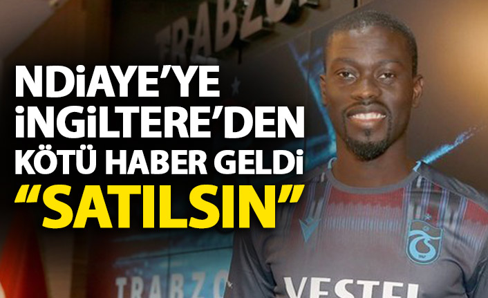 Ndiaye'ye ingiltere'den kötü haber!