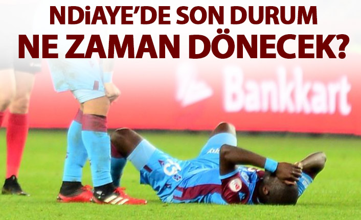 Ndiaye'nin sakatlığında son durum
