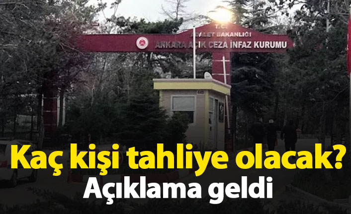 Kaç kişi tahliye olacak? Bakanlık açıkladı