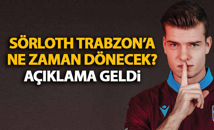 Sörloth ne zaman dönecek? Açıklama geldi!