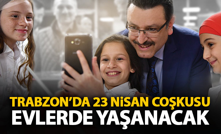 Trabzon'da 23 Nisan coşkusu evlerde yaşanacak!