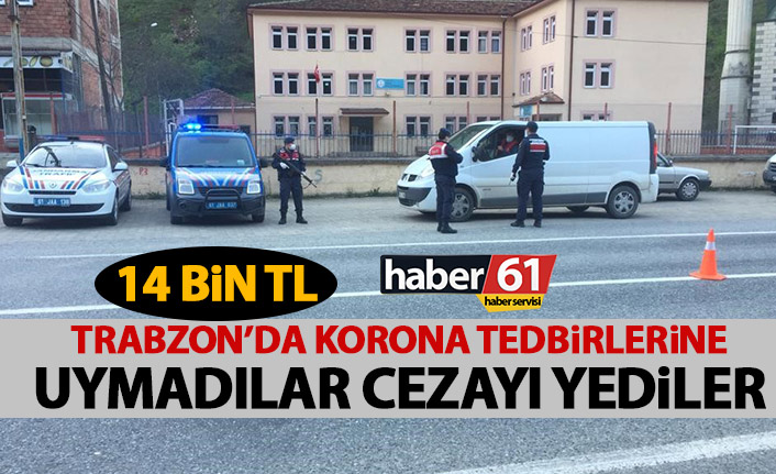Trabzon'da sokağa çıkma yasağına uymayanlara ceza yağdı!