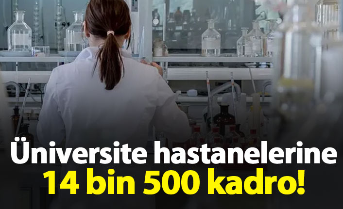 Üniversite hastanelerine 14 bin 500 kişi alınacak