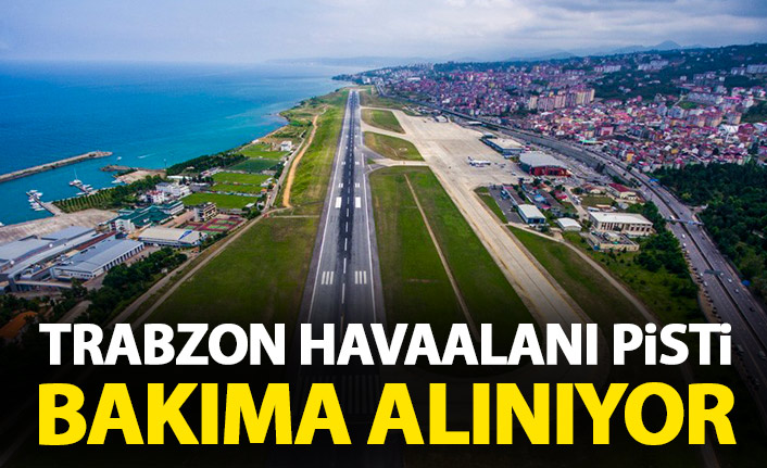 Trabzon Havaalanı'nda flaş gelişme! Bakıma alınıyor