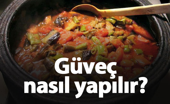 Güveç tarifi, güveç nasıl yapılır?