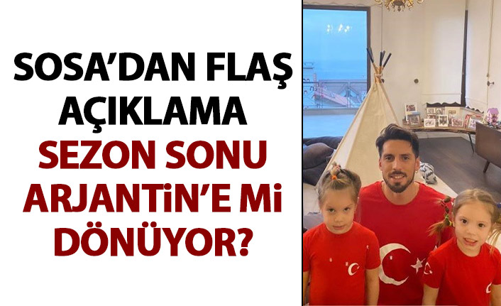 Sosa Arjantin'e mi dönecek? Flaş açıklama!