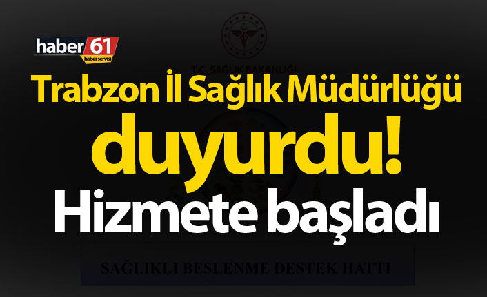 Trabzon İl Sağlık Müdürlüğü duyurdu! Hizmete başladı