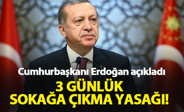 3 günlük sokağa çıkma yasağı!