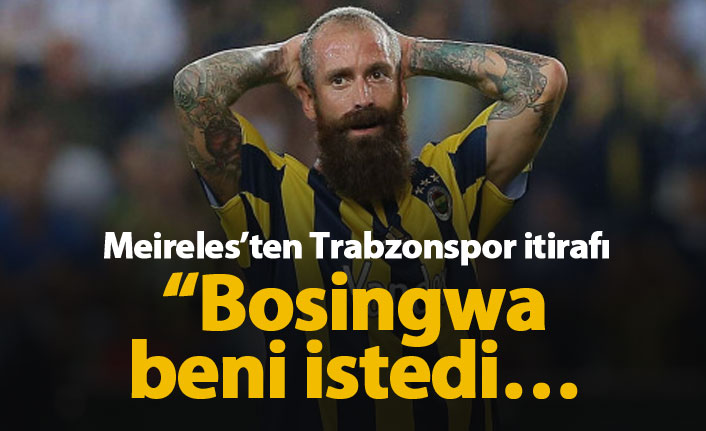 Meireles: Bosingwa beni Trabzonspor'a götürmek istedi