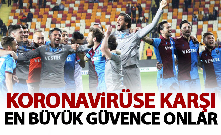 Trabzonspor'un koronavirüse karşı en büyük güvencesi onlar