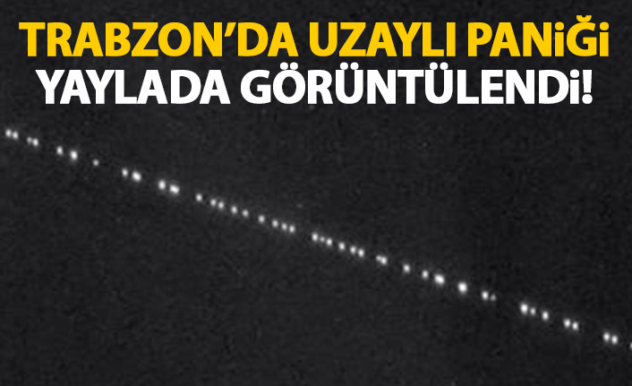 Trabzon’da UFO paniği! Yaylada görüntülendi