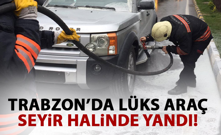 Trabzon’da lüks araç seyir halinde alev aldı!