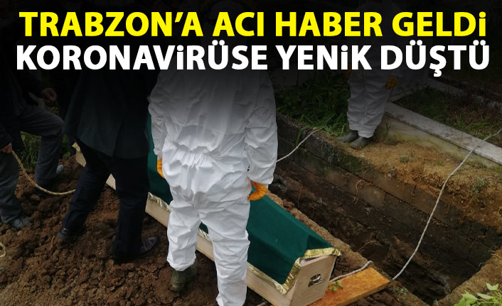 Trabzon’a acı haber geldi! Koronavirüse yenik düştü