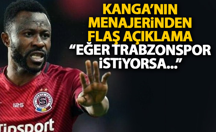 Kanga'nın menajerinden flaş açıklama: Eğer Trabzonspor ciddi ise...