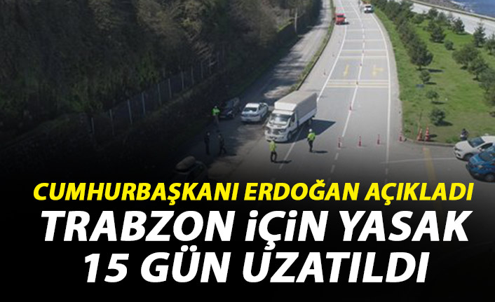 Trabzon'a giriş çıkış kısıtlaması uzatıldı