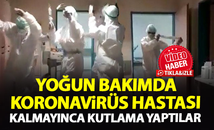 Yoğun bakımda koronavirüs hastası kalmayınca sağlık çalışanları böyle kutladı