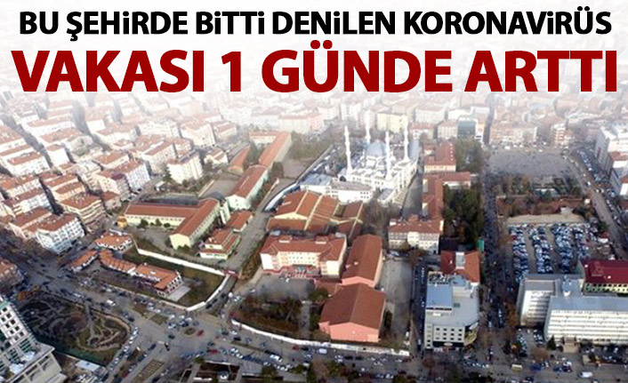 Kırıkkale'de bitti denilen koronavirüs rakamları 1 günde arttı