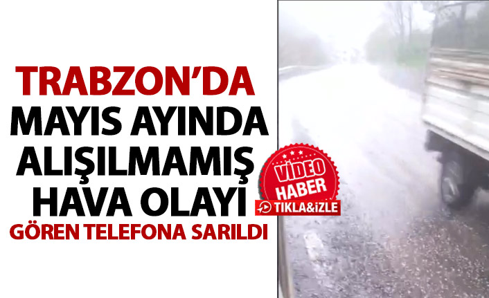 Trabzon'da Mayıs ayında yağan dolu şaşırttı