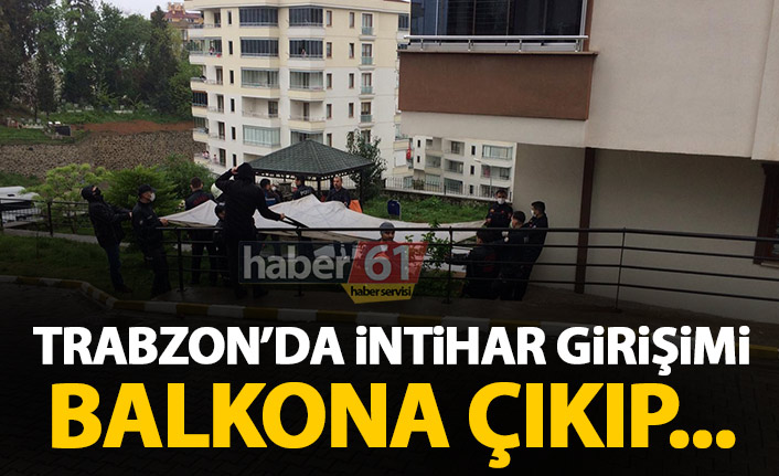 Trabzon Soğuksu’da 6. kat balkonunda intihar girişimi korkuttu