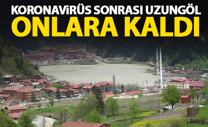 Koronavirüs sonrası Uzungöl onlara kaldı