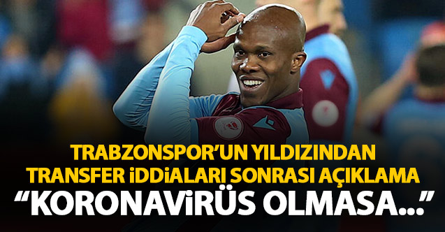 Nwakaeme transfer iddiaları sonrası konuştu: Koronavirüs olmasa...