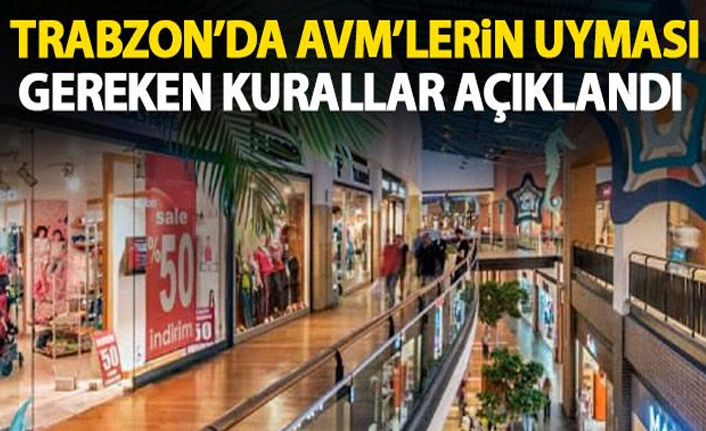 Trabzon'da alış veriş merkezlerinin uyması gereken kurallar açıklandı!