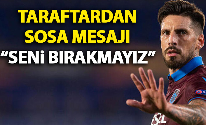 Taraftardan Sosa'ya mesaj yağmuru: Seni bırakmayız