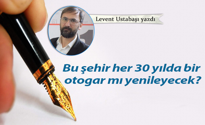 Bu şehir her 30 yılda  bir otogar mı yenileyecek?