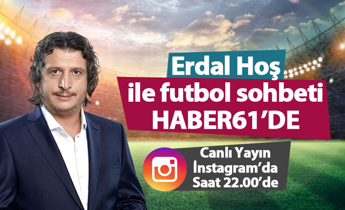 Erdal Hoş ile futbol sohbeti Haber61'de