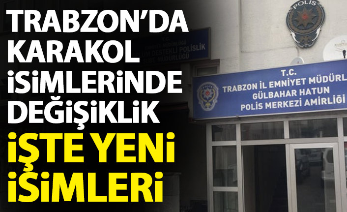 Trabzon'da karakol isimleri değişiyor