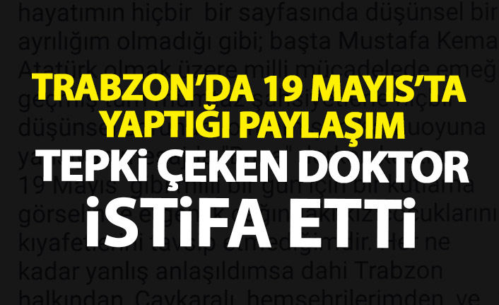 19 Mayıs'ta tepki çeken paylaşım yapan doktor istifa etti