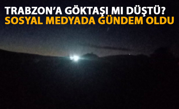 Trabzon'a göktaşı mı düştü? Sosyal medyada gündem oldu